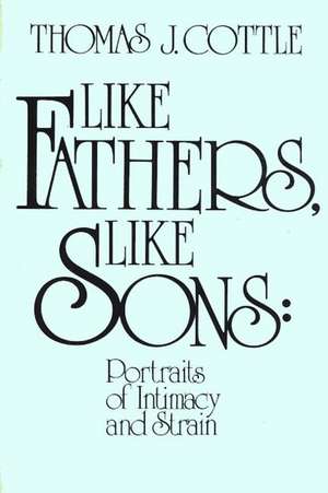 Like Fathers, Like Sons: Portraits of Initmacy and Strain de Thomas J. Cottle