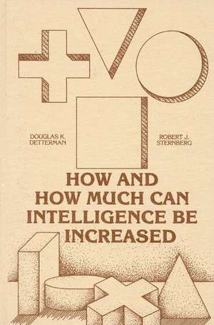 How and How Much Can Intellegence Be Increased de Douglas K. Detterman