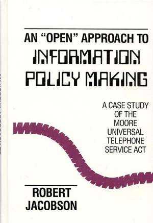 An Open Approach to Information Policy Making: A Case Study of the Moore Universal Telephone Service ACT de Robert Jacobson