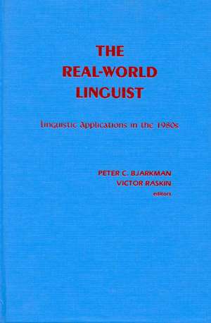 The Real-World Linguist: Linguistic Applications in the 1980s de Peter C. Bjarkman