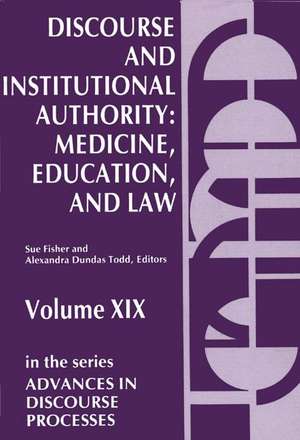 Discourse and Institutional Authority: Medicine, Education, and Law de Alexandra Dundas Todd