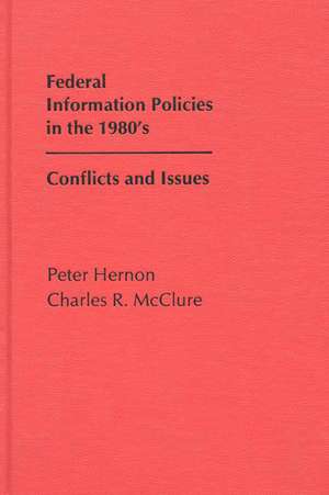 Federal Information Policies in the 1980's: Conflicts and Issues de Charles R. McClure