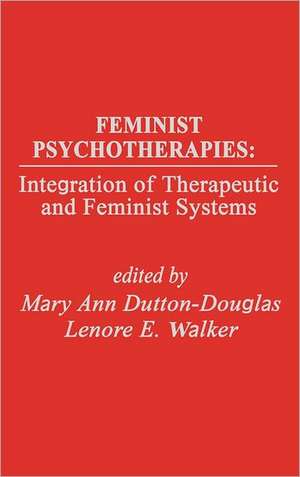 Feminist Psychotherapies: Integration of Therapeutic and Feminist Systems de Mary Ann Dutton-Douglas