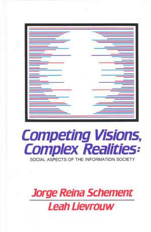 Competing Visions, Complex Realities: Social Aspects of the Information Society de Jorge Reina Schement