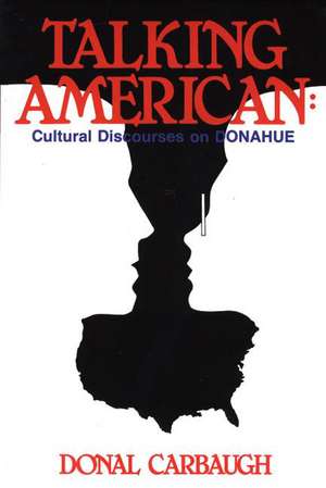 Talking American: Cultural Discourses on Donahue de Donal Carbaugh