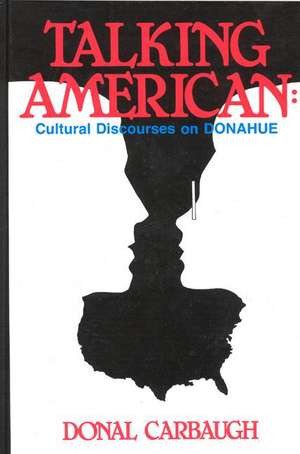 Talking American: Cultural Discourses on Donahue de Donald Carbaugh