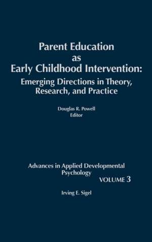 Parent Education as Early Childhood Intervention: Emerging Directions in Theory, Research and Practice de Irving E. Sigel