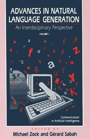 Advances in Natural Language Generation: An Interdisiplinary Perspective, Volume 1 de Michael Zock