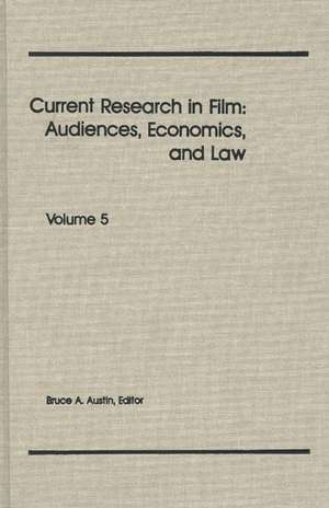 Current Research in Film: Audiences, Economics, and Law, Volume 5 de Bruce A. Austin