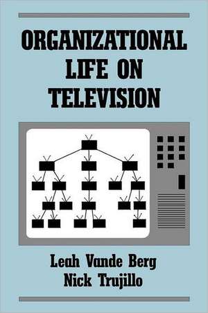 Organizational Life on Television de Leah R. Vande Berg