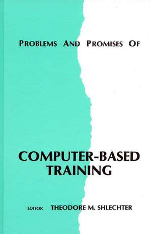 Problems and Promises of Computer-Based Training de Theodore M. Shlechter