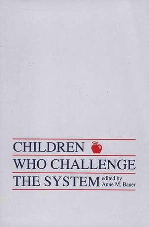 Children Who Challege the System de Anne M. Bauer