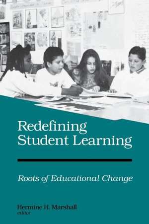 Redefining Student Learning: Roots of Educational Change de Hermine H. Marshall