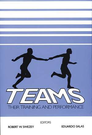 Teams: Their Training and Performance de Robert W. Swezey