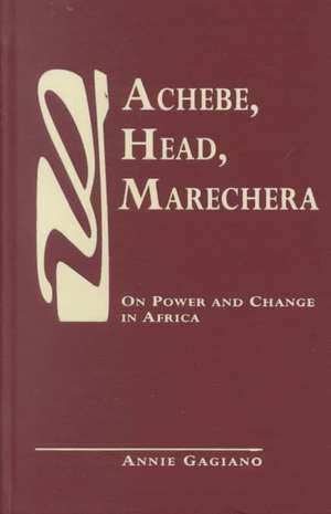 Achebe Head Marechera: "On Power and Change in Africa" de Annie Gagiano