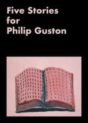 Five Stories for Philip Guston de Emmie Francis