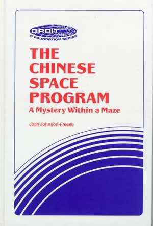 The Chinese Space Program: "A Mystery within a Maze" de Joan Johnson-Freese