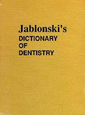 Jablonski's Dictionary of Dentistry: "" de Stanley Jablonski