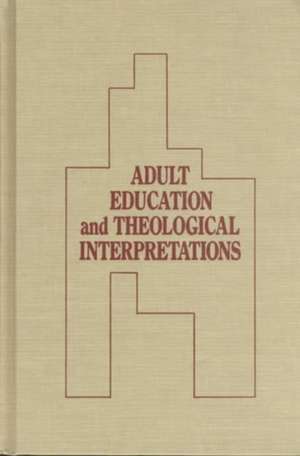 Adult Education and Theological Interpretations de Peter Jarvis