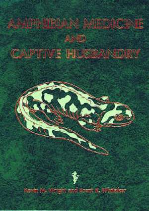 Amphibian Medicine and Captive Husbandry de Kevin N. Wright