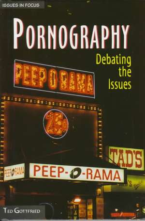 Pornography: Debating the Issues de Ted Gottfried