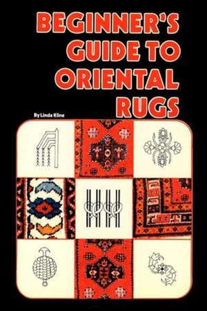 Beginner's Guide to Oriental Rugs de Linda Kline