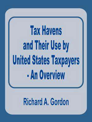 Tax Havens and Their Use by United States Taxpayers - An Overview de Richard A. Gordon