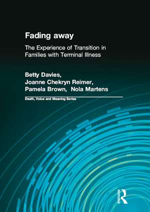 Fading away: The Experience of Transition in Families with Terminal Illness de Betty Davies PhD.