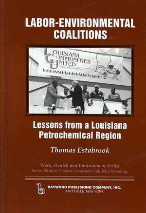 Labor-environmental Coalitions: Lessons from a Louisiana Petrochemical Region de Thomas Estabrook