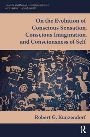 On the Evolution of Conscious Sensation, Conscious Imagination, and Consciousness of Self de Robert Kunzendorf