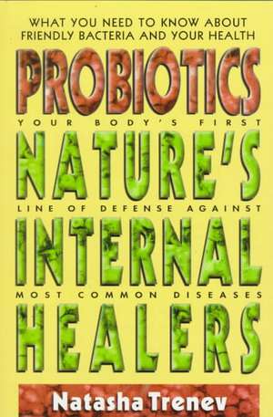 Probiotics: Nature's Internal Healers de Natasha Trenev