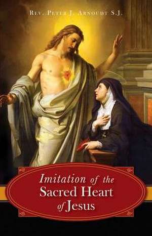 The Imitation of the Sacred Heart of Jesus de Peter J Arnoudt