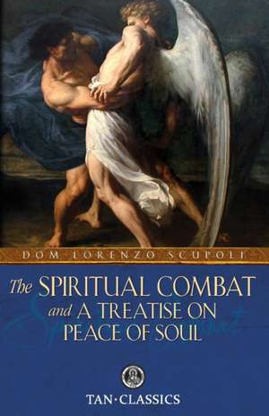 The Spiritual Combat and a Treatise on Peace of Soul: A Carmelite Manual of Prayer de Dom Lorenzo Scupoli