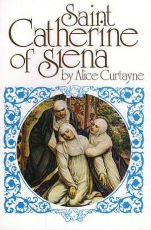 St. Catherine of Siena de Alice Curtayne