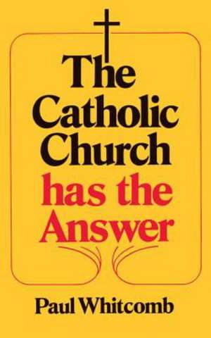 The Catholic Church Has the Answer de Paul Whitcomb