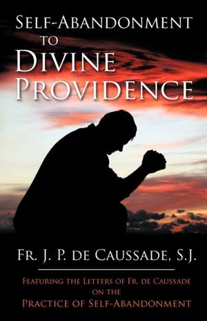 Self-Abandonment to Divine Providence de Jean-Pierre De Caussade