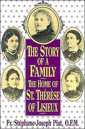 The Story of a Family - The Home of St. Therese of Lisieux: The Wonder-Worker de Fr. Stéphane-Joseph Piat