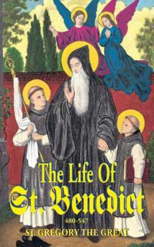 The Life of St. Benedict: The Great Patriarch of the Western Monks (480-547 A.D.) de Edward Van Speybrouck