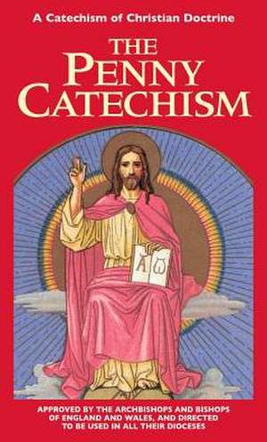 Penny Catechism: A Catechism of Christian Doctrine de Anonymous