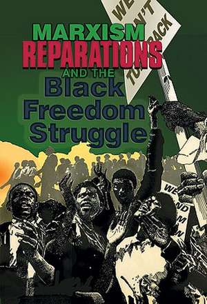 Marxism, Reparations & the Black Freedom Struggle de Monica Moorehead