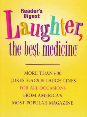 Laughter the Best Medicine: More Than 600 Jokes, Gags & Laugh Lines for All Occasions de Reader's Digest