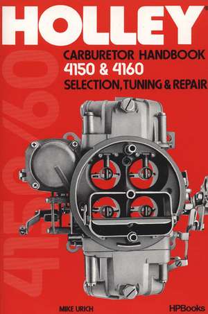 Holley Carburetor Handbook 4150 Hp473 de Mike Urich