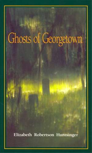 Ghosts of Georgetown de Elizabeth Robertson Huntsinger