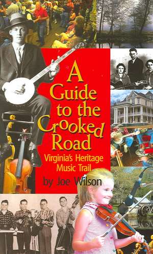 A Guide to the Crooked Road: Virginia's Heritage Music Trail de Joe Wilson