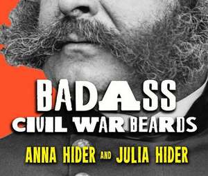 Badass Civil War Beards de Anna M. Hider