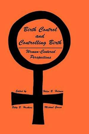 Birth Control and Controlling Birth de Helen B Holmes