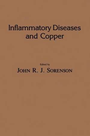 Inflammatory Diseases and Copper: The Metabolic and Therapeutic Roles of Copper and Other Essential Metalloelements in Humans de John R. J. Sorenson