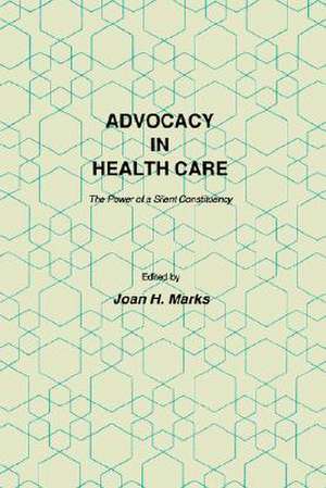 Advocacy in Health Care: The Power of a Silent Constituency de Joan H. Marks