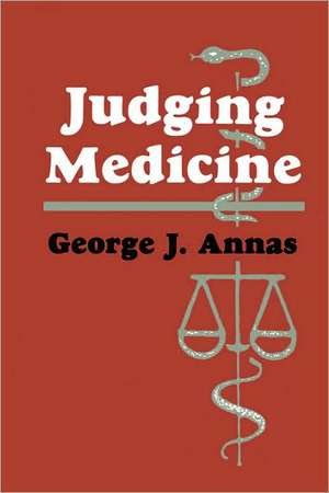 Judging Medicine de George J. Annas