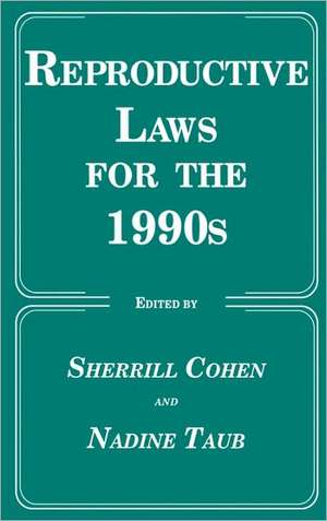 Reproductive Laws for the 1990s de Sherrill Cohen